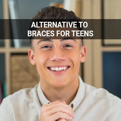Visit our Alternative to Braces for Teens page